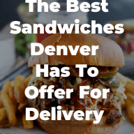 Best Sandwiches Denver Has For Delivery Pinterest Image