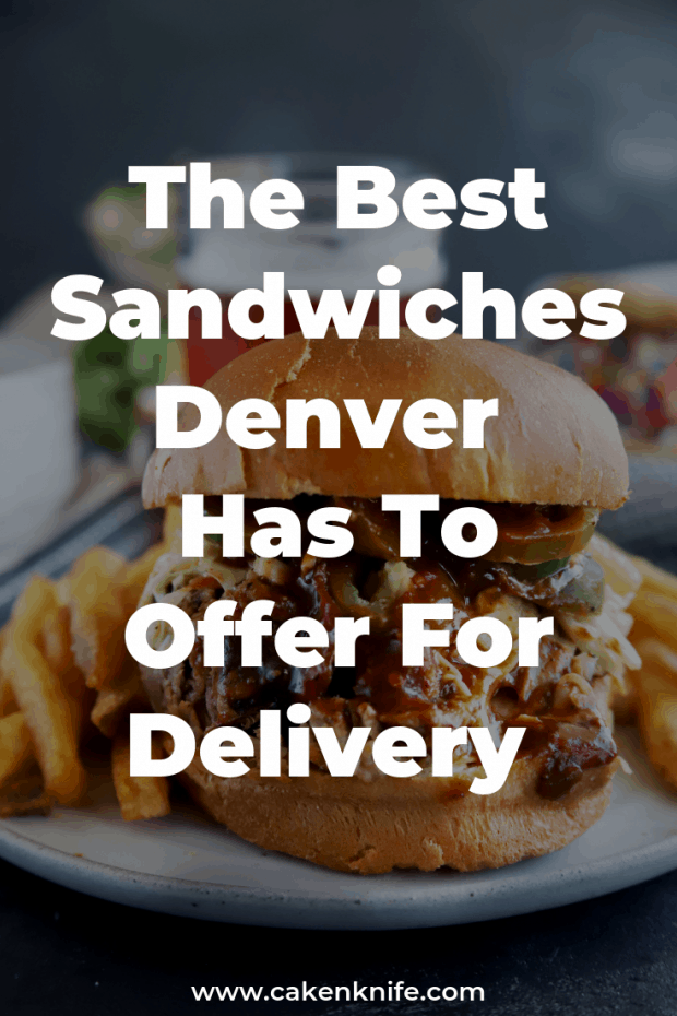 Best Sandwiches Denver Has For Delivery Pinterest Image