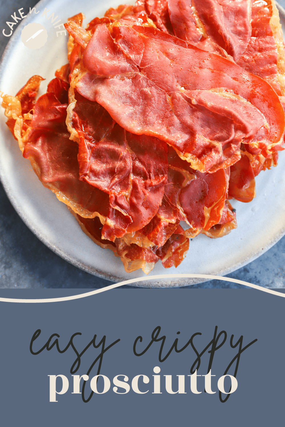 How To Make Crispy Prosciutto (Easy And Delicious) Cake 'n Knife