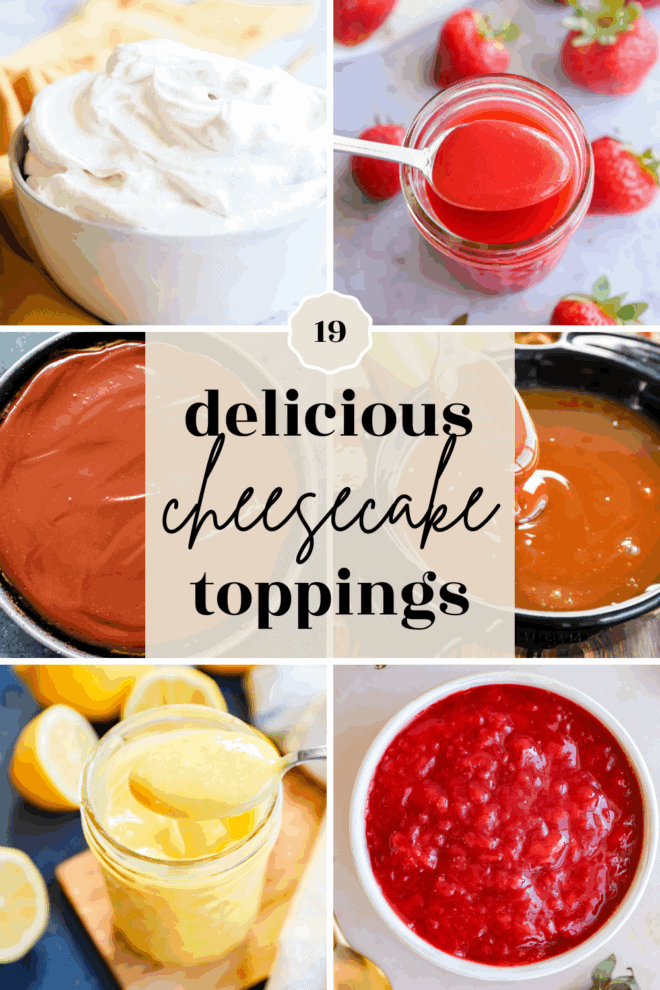 A collage featuring six different cheesecake toppings, including whipped cream, strawberry sauce, chocolate sauce, caramel, lemon curd, and berry compote, with text in the center reading 19 delicious cheesecake toppings.