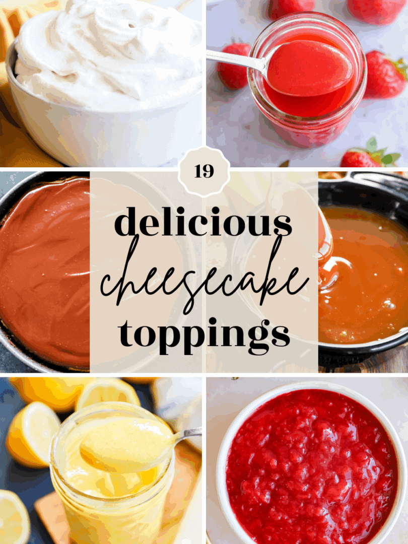 A collage featuring six different cheesecake toppings, including whipped cream, strawberry sauce, chocolate sauce, caramel, lemon curd, and berry compote, with text in the center reading 19 delicious cheesecake toppings.